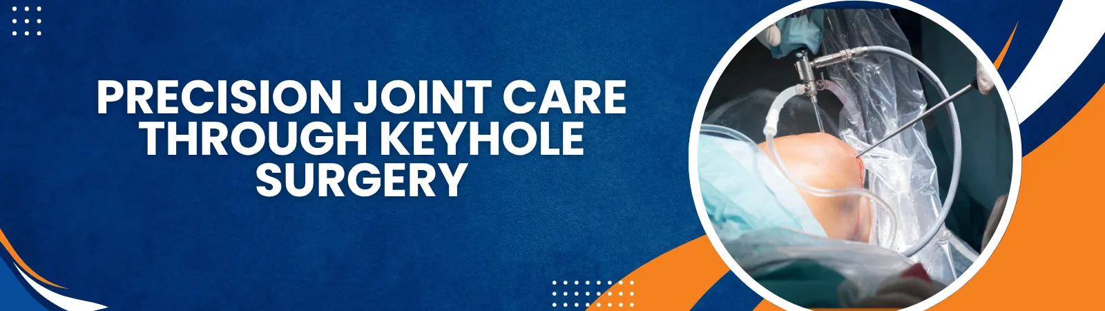 imgi7PrecisionJointCareThroughKeyholeSurgery